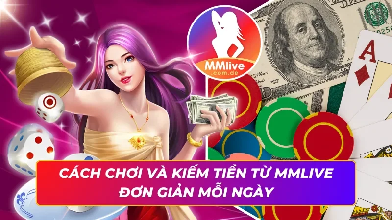 Giải trí và kiếm tiền mỗi ngày cùng MMLIVE