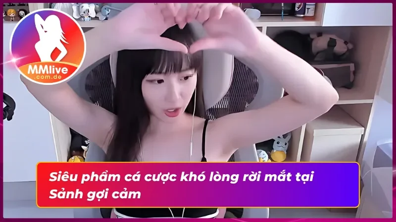 Cá cược thắng bùng nổ ngay tại Sảnh gợi cảm